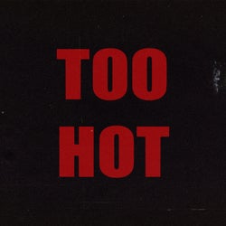 TOO HOT